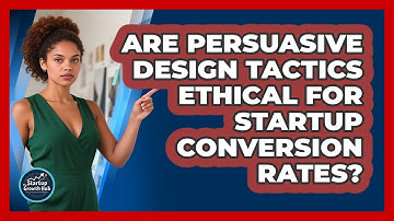 Are Persuasive Design Tactics Ethical For Startup Conversion Rates? - The Startup Growth Hub