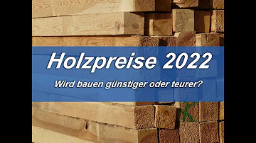 Wird Holz wieder billiger 2022?