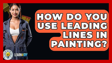 How Do You Use Leading Lines In Painting? - LearnToDIY360.com