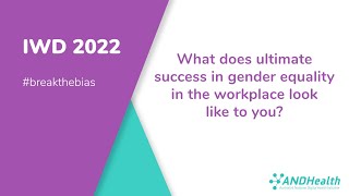 IWD 2022: What does ultimate success in gender equality in the workplace look like to you?