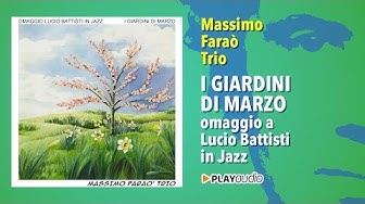 I Giardini Di Marzo - Omaggio A Lucio Battisti in Jazz - Massimo Faraò Trio - PLAYaudio