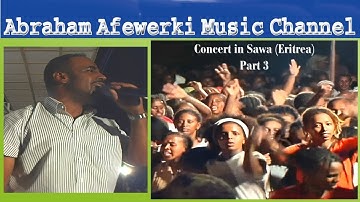 Abraham Afewerki  Music Channel-Concert in Sawa (Eritrea) (3)Third and final part-Live Video No Stop
