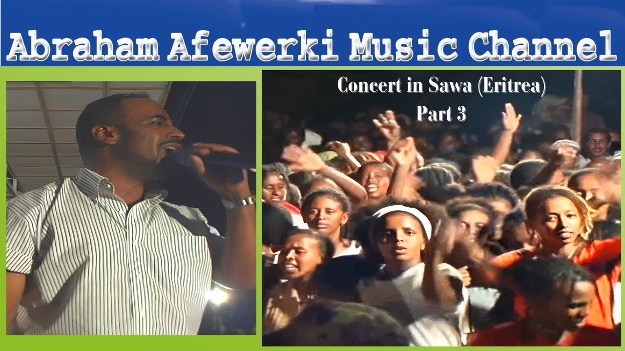 Abraham Afewerki  Music Channel-Concert in Sawa (Eritrea) (3)Third and final part-Live Video No Stop