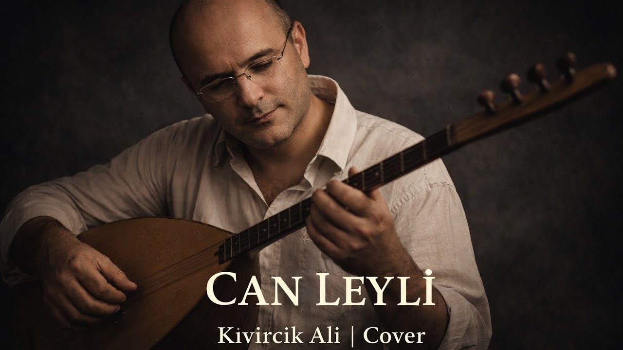 Kıvırcık Ali – Can Leyli  Duygusal Türkü Cover