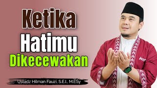 Sikap terbaik saat hatimu dikecewakan....  dari Ustadz Hilman Fauzi Terbaru #reminder
