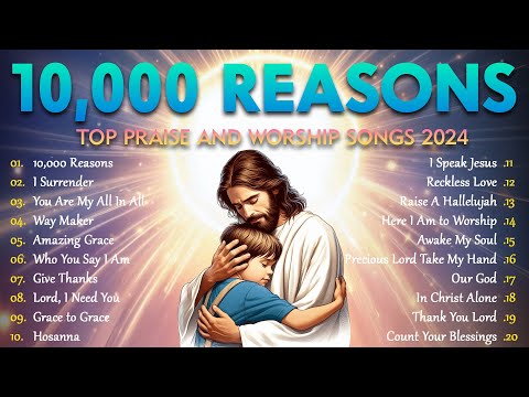 Best Morning Worship Songs 2024 - Best Christian Worship Songs-10,000 Reasons, You Are My All In All
