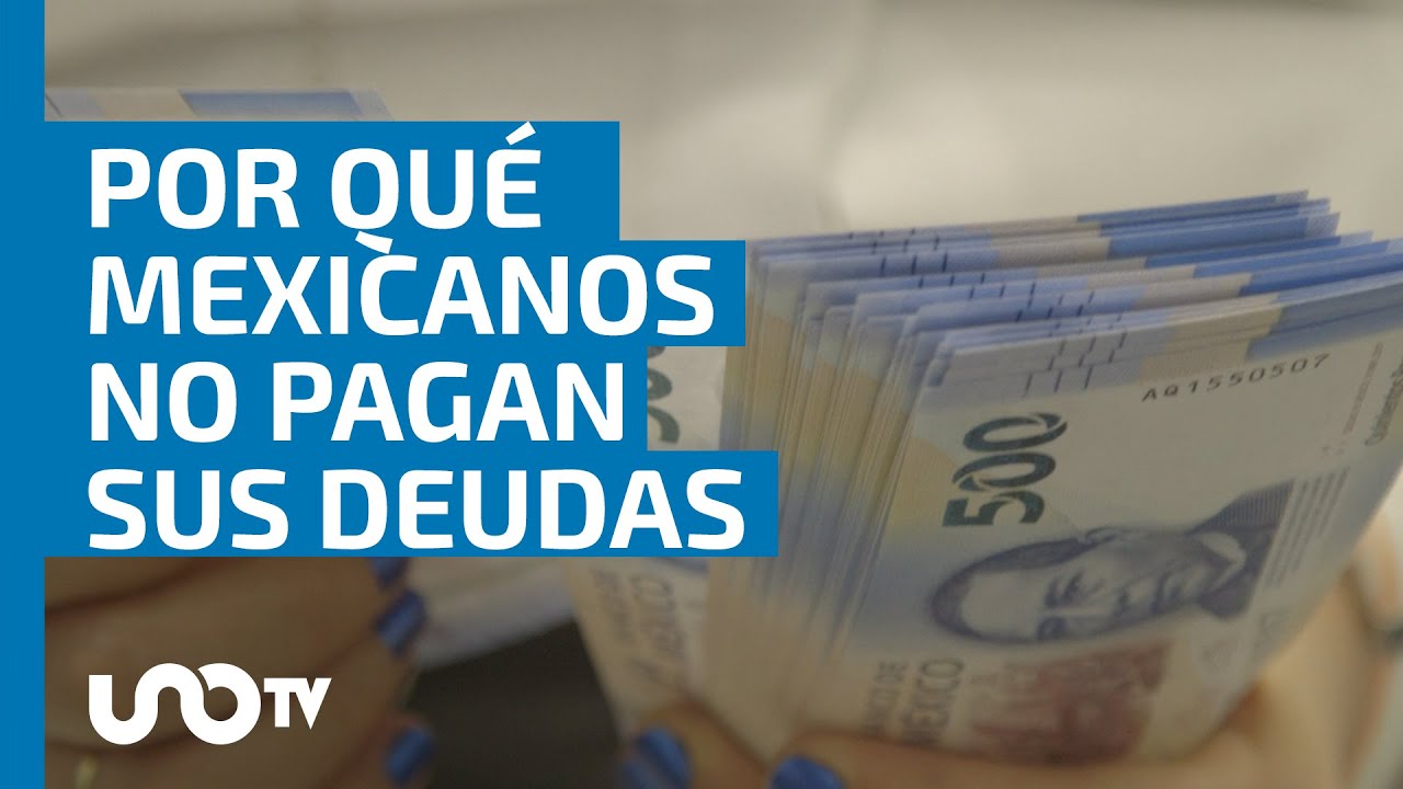 por-qu-los-mexicanos-no-pagan-sus-deudas-stas-son-las-razones