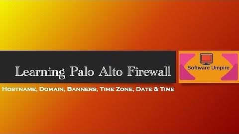 Learning Palo Alto Chapter 7 - Hostname, Domain, Banners, Time Zone, Date & Time