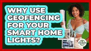 Why Use Geofencing For Your Smart Home Lights? - Eco Home Blueprint