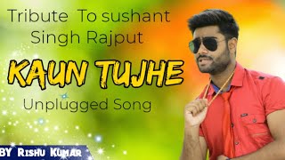 A big tribute to Sushant Singh Rajput | Kaun Tujhe Cover by Rishu Kumar | Unplugged | MS Dhoni
