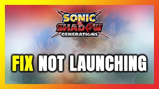 How to FIX SONIC X SHADOW GENERATIONS Not Launching/Not Starting