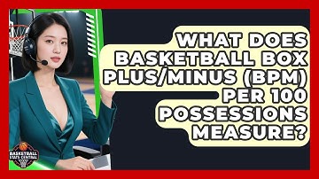 What Does Basketball Box Plus/Minus (BPM) Per 100 Possessions Measure? - Basketball Stats Central