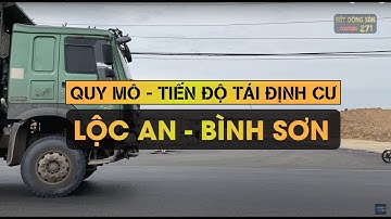 QUY MÔ - TIẾN ĐỘ MỚI NHẤT KHU TÁI ĐỊNH CƯ LỘC AN - BÌNH SƠN