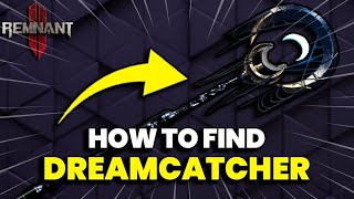 Remnant 2: How to Find the Secret Dreamcatcher Weapon!