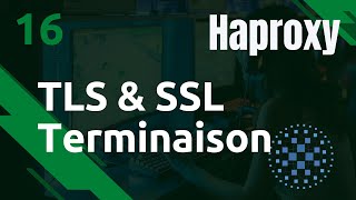 HAPROXY - 16. SSL : mode terminaison TLS