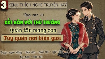 Tập 3 - Thập niên 70 kết hôn với thủ trưởng quân tẩu mang con tùy quân nơi biên giới