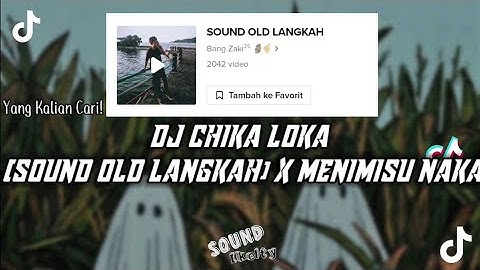 DJ Chika Loka (Sound Old Langkah) X Menimisu Naka | Viral DiTiktok