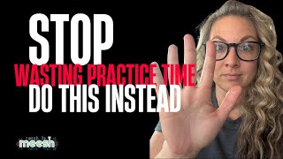 Stop Wasting Practice Time — Do THIS Instead