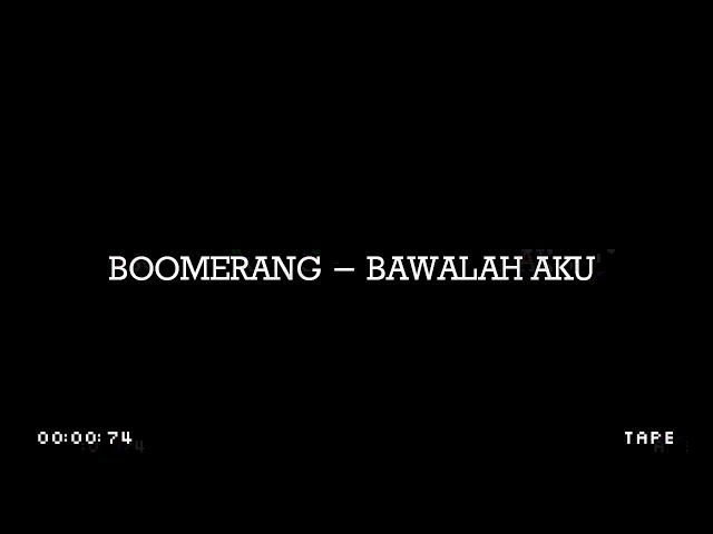 Boomerang - Bawalah Aku | Lyrics class=