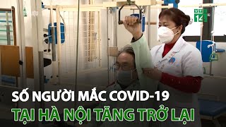 Số người mắc Covid-19 tại Hà Nội tăng trở lại | VTC14