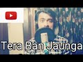 Kabir singh tera ban jaunga  akhil sac.evatulsi kumar  cover by bhushan singh