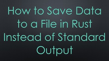 How to Save Data to a File in Rust Instead of Standard Output