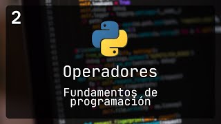 Clase 2 - Operadores artimeticos y relacionales | Python