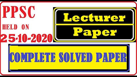 PPSC Lecturer PAPER Held on 25-10-202/ Complete solved GK, English, Islamic Studies, Computer
