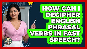 How Can I Decipher English Phrasal Verbs In Fast Speech? - Lexicon Lounge