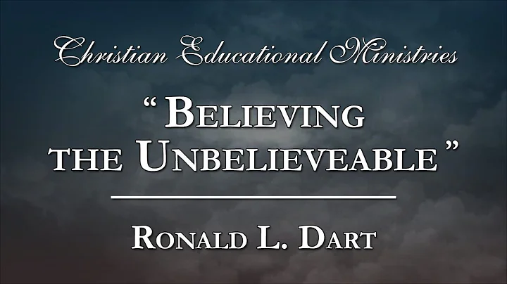 "Believing the Unbelievable" - Ronald L. Dart
