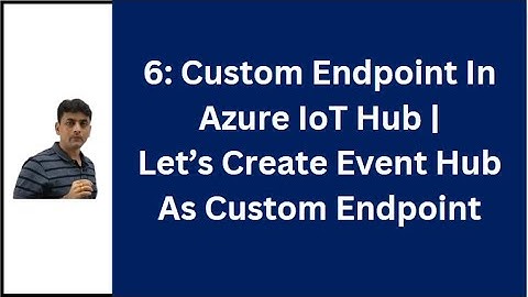 6. Azure IoT Hub Custom Endpoint | Message Routing In Azure IoT Hub | Azure IoT Hub Tutorial