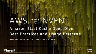 AWS re:Invent 2017: ElastiCache Deep Dive: Best Practices and Usage Patterns (DAT305)