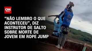 Morte em rope jump: "Não lembro o que aconteceu", diz instrutor de salto | CNN PRIME TIME