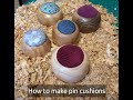 How to make pin cushions