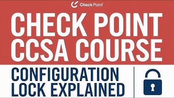 2-Check Point CCSA Course  - Configuration Lock Explained