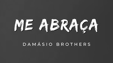 Damásio Brothers - Me Abraça (Letra)