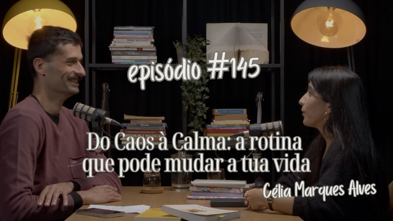 Do Caos à Calma: a rotina que pode mudar a tua vida | STM #145