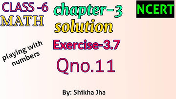 CLASS-6 MATH|ch-3|playing with numbers-solution,exe-3.7,Qno.11|NCERT