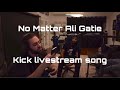 No Matter - Ali Gatie, kick livestream song, 26/4/24