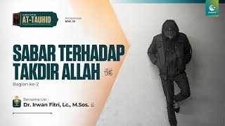 Sabar Terhadap Takdir Allah Ta'ala Part. 2 | Ust. Dr. Irwan Fitri, Lc., M.Sos.