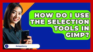 How Do I Use The Selection Tools In GIMP? - Be App Savvy