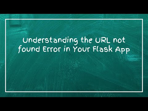 Understanding the URL not found Error in Your Flask App