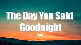 Hale - The Day You Said Goodnight (Lyrics)