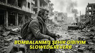 Mesut Çelebi Bombalanmış Şehir Gibiyim [Slowed&Reverb]