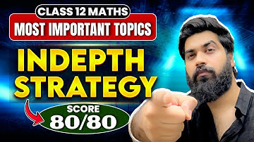 Class 12 Boards 2026 | Maths Most Important Topics to Score 80/80🔥 | Detailed Strategy Decoded😍