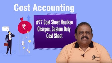 Cost Sheet Haulase Charges, Custom Duty - Cost Sheet -  Cost Accounting