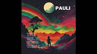 PAULI - The Only Good Thing