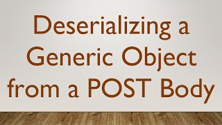 Deserializing a Generic Object from a POST Body