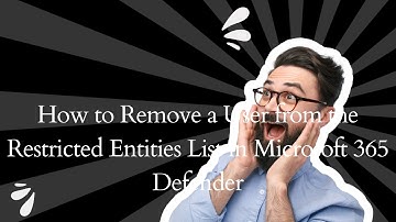 How to Remove a User from the Restricted Entities List in Microsoft 365 Defender