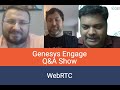 Genesys Engage Q&amp;A Show - WebRTC